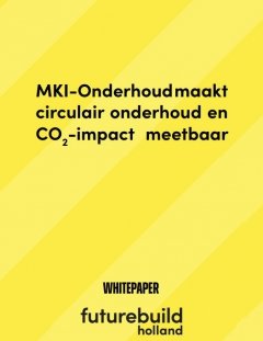 Whitepaper: Futurebuild Holland | MKI-Onderhoud maakt circulair onderhoud en CO2 -impact meetbaar